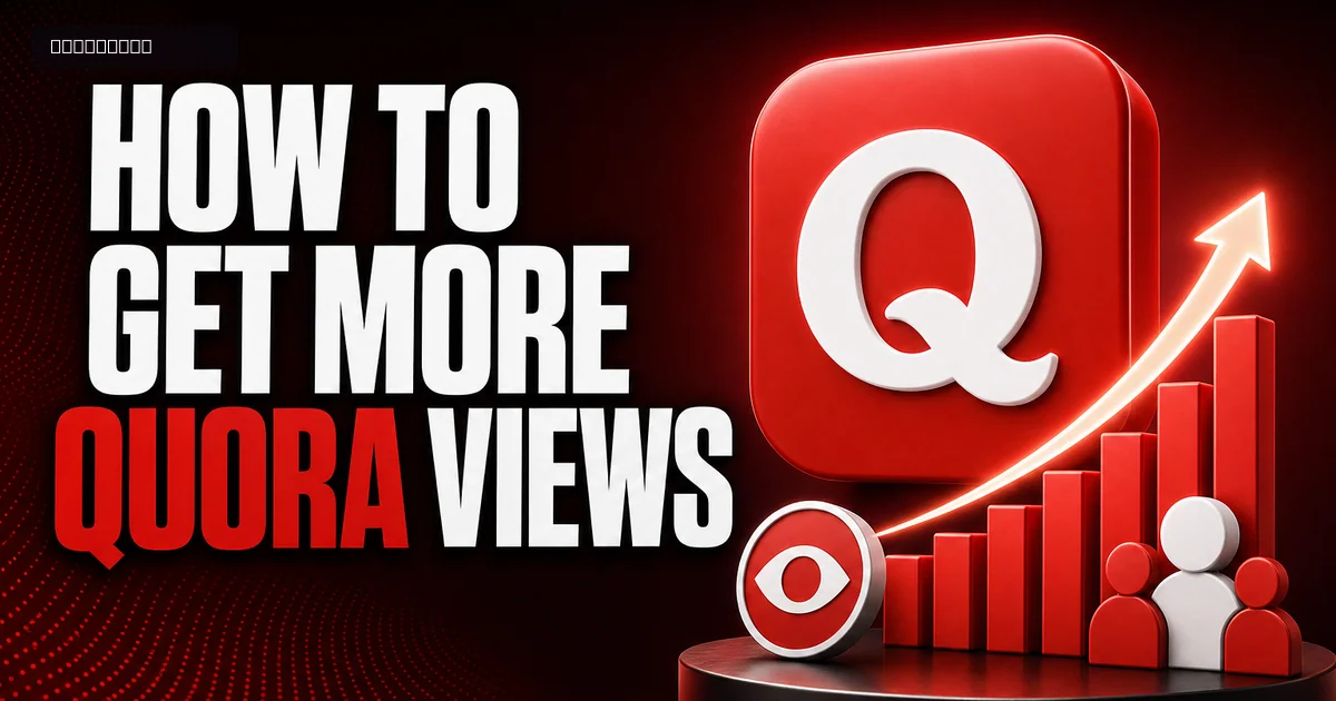 How to Get More Quora Views: A Practical Guide That Works