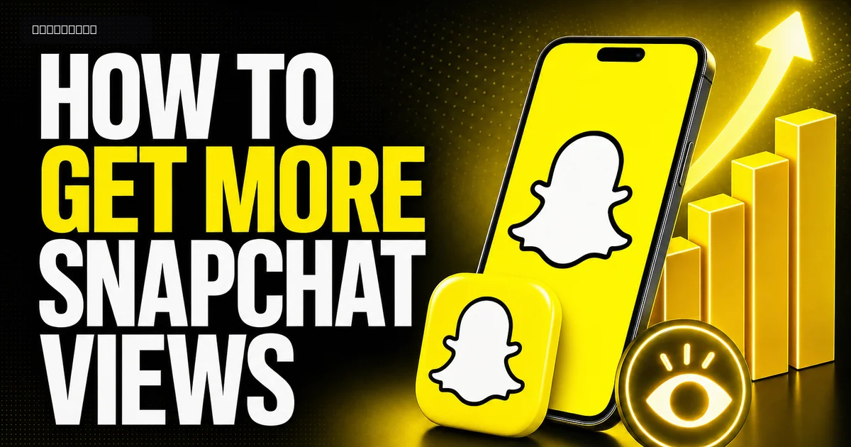 How to Get More Snapchat Views: 10 Practical Tips