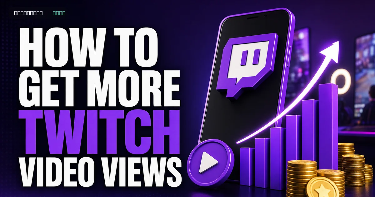 How to Get More Twitch Video Views: Practical Guide