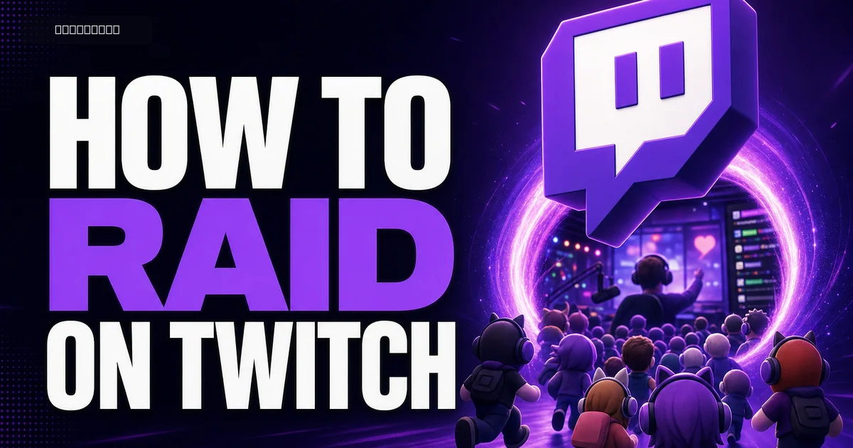 How to Raid on Twitch: Choose the Right Channel and Turn Raids Into Returning Viewers
