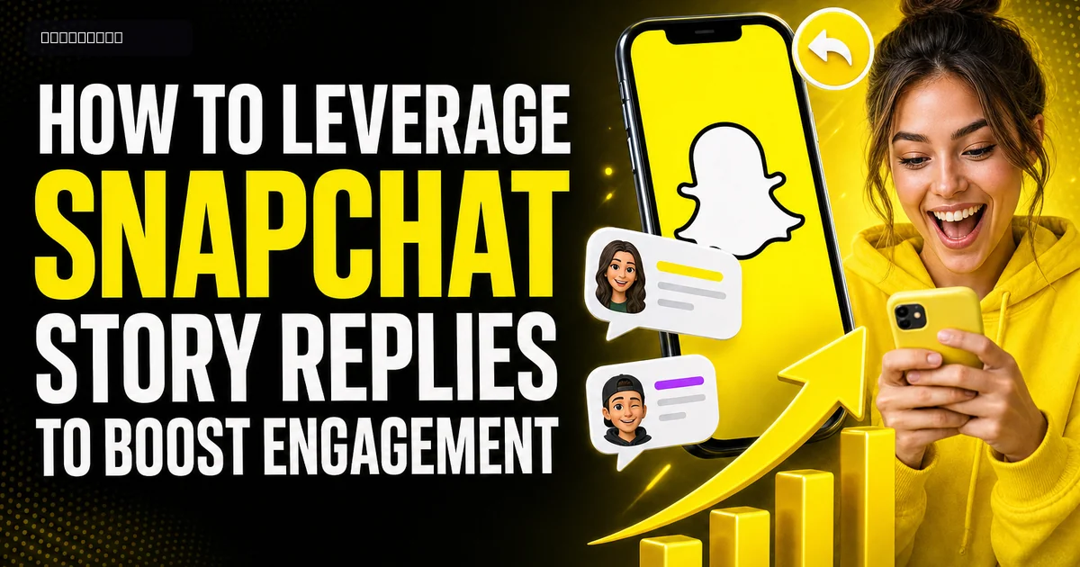 How to Leverage Snapchat Story Replies to Boost Engagement