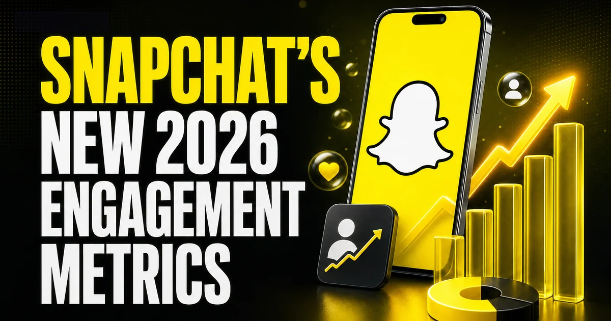 Snapchat's New 2026 Engagement Metrics: What Creators Need to Know