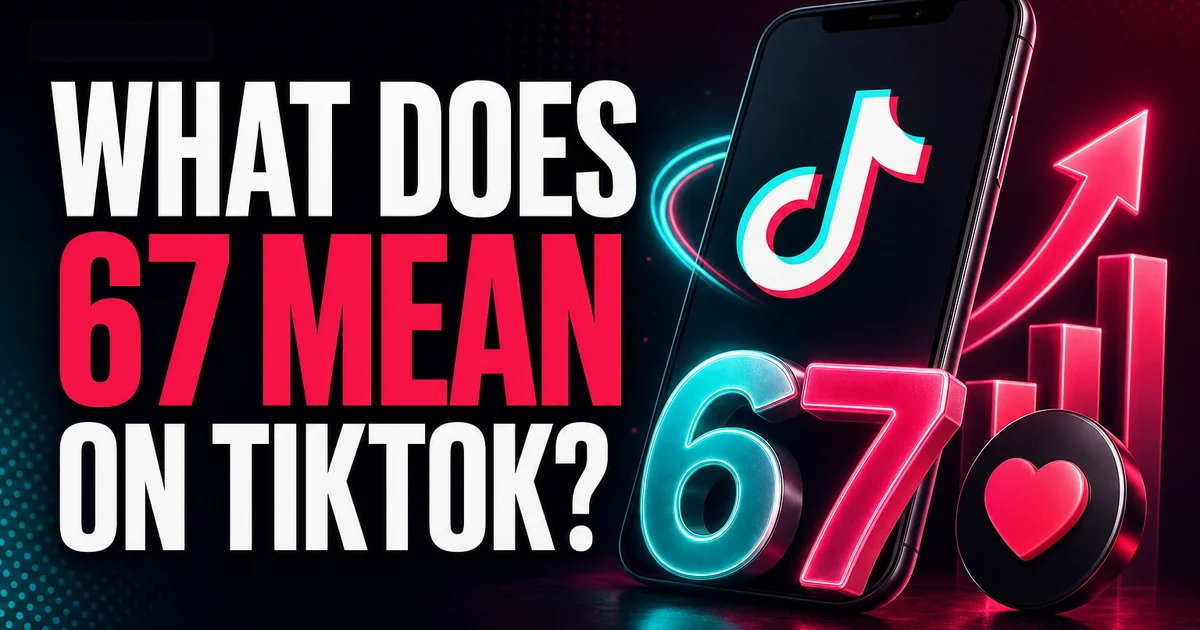 What Does 67 Mean on TikTok? What Does 67 Mean on TikTok?